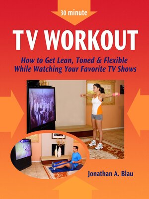 cover image of 30 minute TV Workout: How to Get Lean, Toned and Flexible While Watching Your Favorite TV Shows